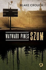 Blake Crouch Wayward Pines. Szum